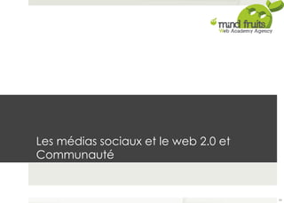 Les médias sociaux et le web 2.0 et 
Communauté 
24 
 