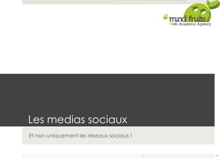 Les medias sociaux 
Et non uniquement les réseaux sociaux ! 
27 
 