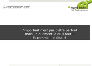 L’important n’est pas d’être partout 
mais uniquement là où il faut ! 
Et comme il le faut !! 
Avertissement 
92 
 