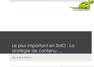La Lseo plulutiso inm :p Loertta’sn tG eon tSoM EO-m : Laar ket ! 
stratégie de contenu…. 
Qu’ai je à Offrir ? 
94 
 
