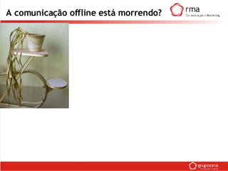 A comunicação offline está morrendo? 