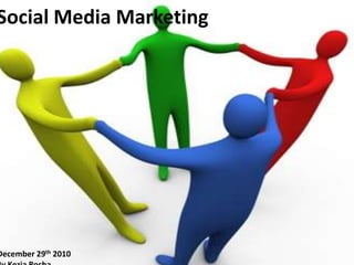 Social Media Marketing  December 29th 2010 By Kezia Rocha   