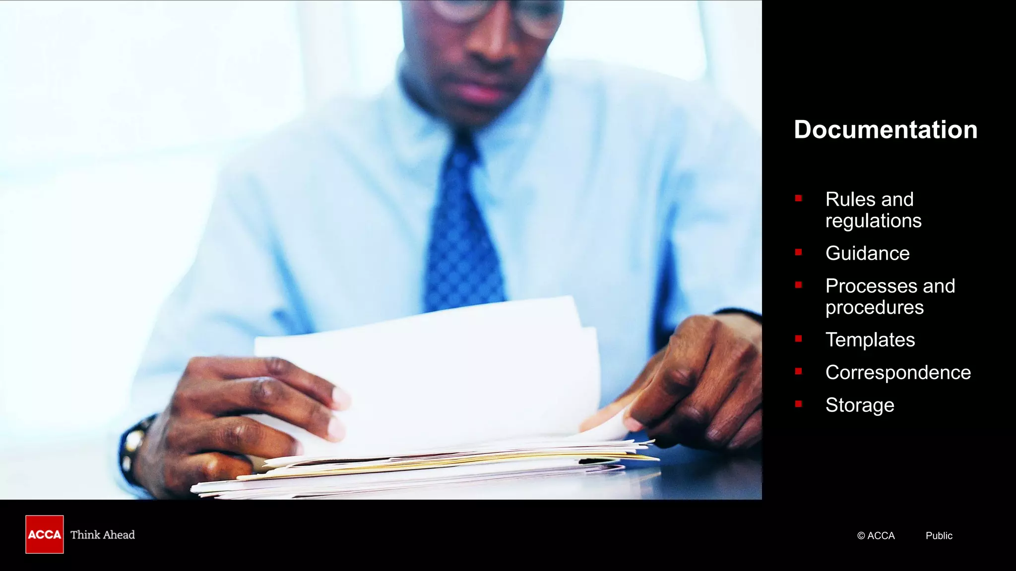 © ACCA Public
Documentation
▪ Rules and
regulations
▪ Guidance
▪ Processes and
procedures
▪ Templates
▪ Correspondence
▪ Storage
 