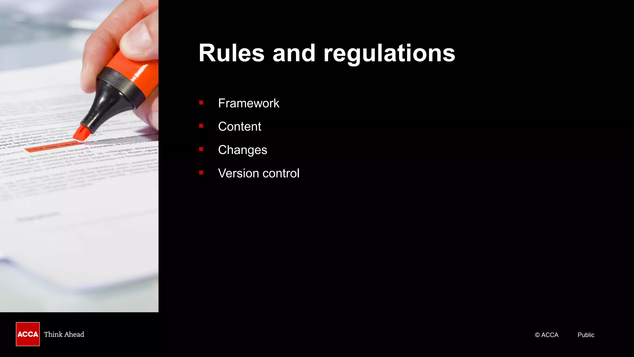 © ACCA Public
Rules and regulations
▪ Framework
▪ Content
▪ Changes
▪ Version control
 