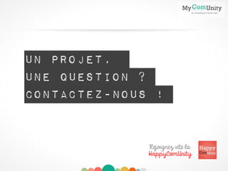 Un projet,
une question ?
Contactez-Nous !
Rejoignez vite la
HappyComUnity
 