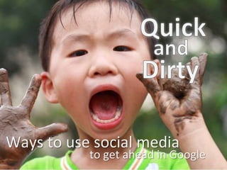 Ways to use social media
           to get ahead in Google
 