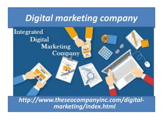 Digital marketing company
http://www.theseocompanyinc.com/digital-
marketing/index.html