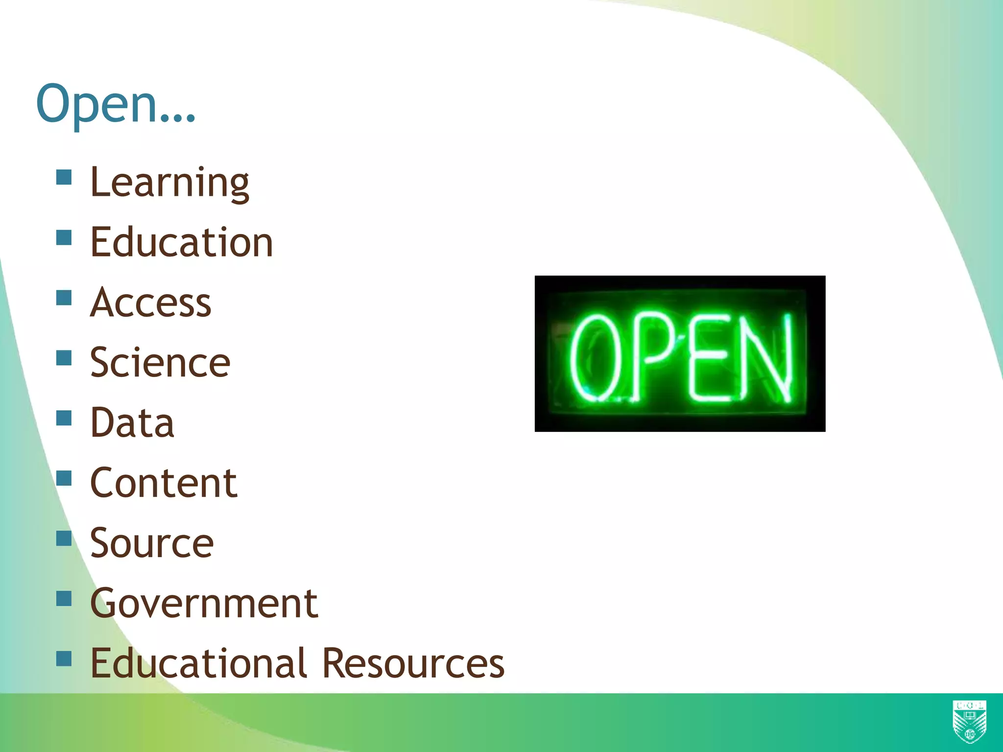 Open…
 Learning
 Education
 Access
 Science
 Data
 Content
 Source
 Government
 Educational Resources
 