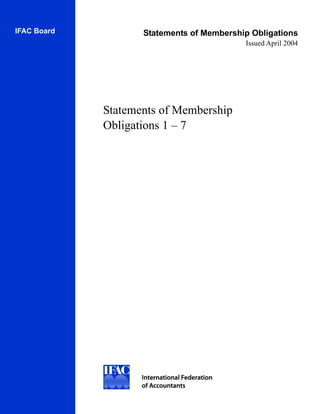 IFAC Board          Statements of Membership Obligations
                                           Issued April 2004




             Statements of Membership
             Obligations 1 – 7
 