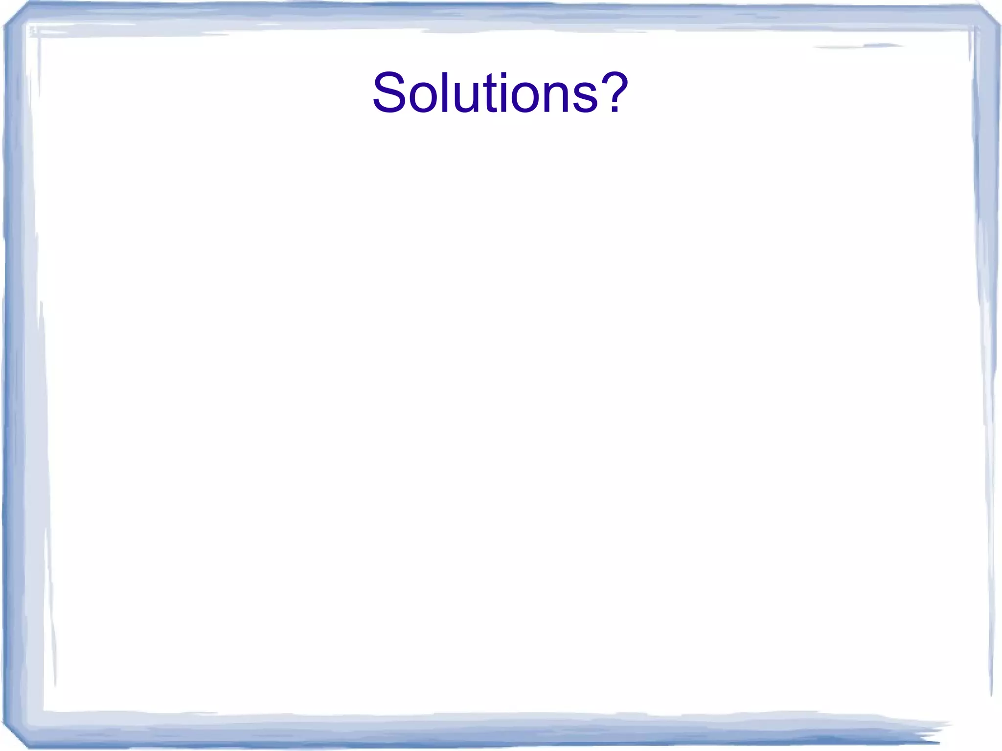 Solutions?
 
