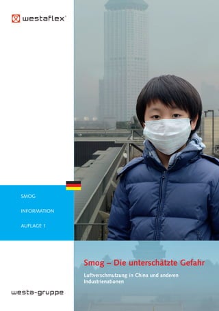 Smog – Die unterschätzte Gefahr
Luftverschmutzung in China und anderen
Industrienationen
SMOG
INFORMATION
AUFLAGE 1
 