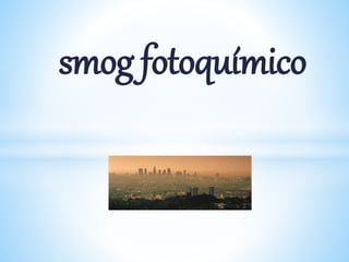 smog fotoquímico
 