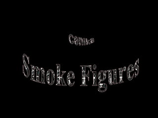 Smoke Figures Cenika 