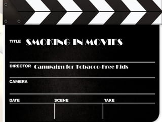 SMOKING IN MOVIES Campaign for Tobacco-Free Kids 