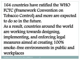 164 countries have ratified the WHO
FCTC (Framework Convention on
Tobacco Control) and more are expected
to do so in the f...