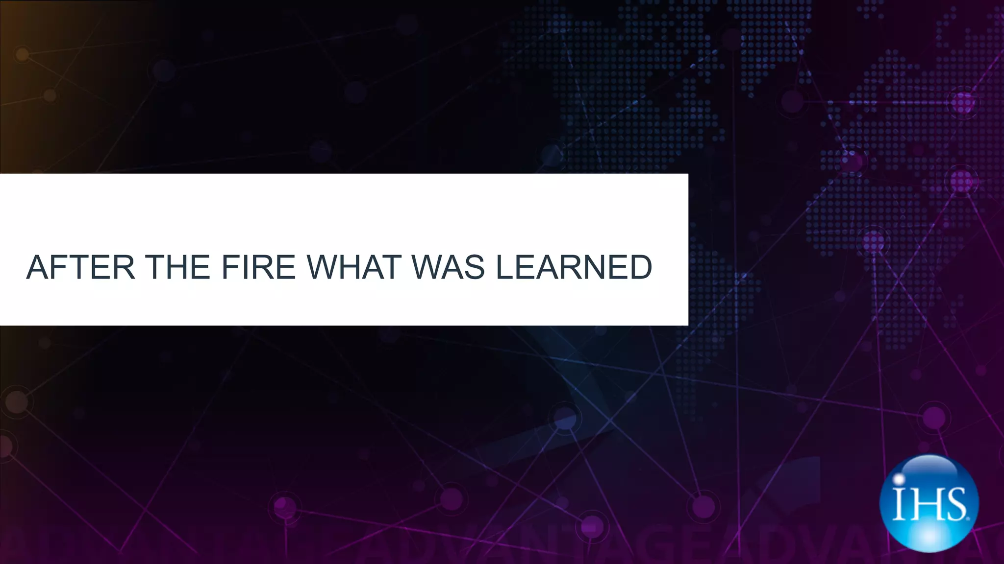 AFTER THE FIRE WHAT WAS LEARNED
 