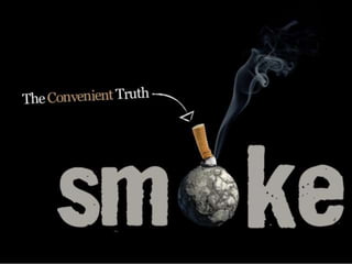 Smoke -  the convenient truth