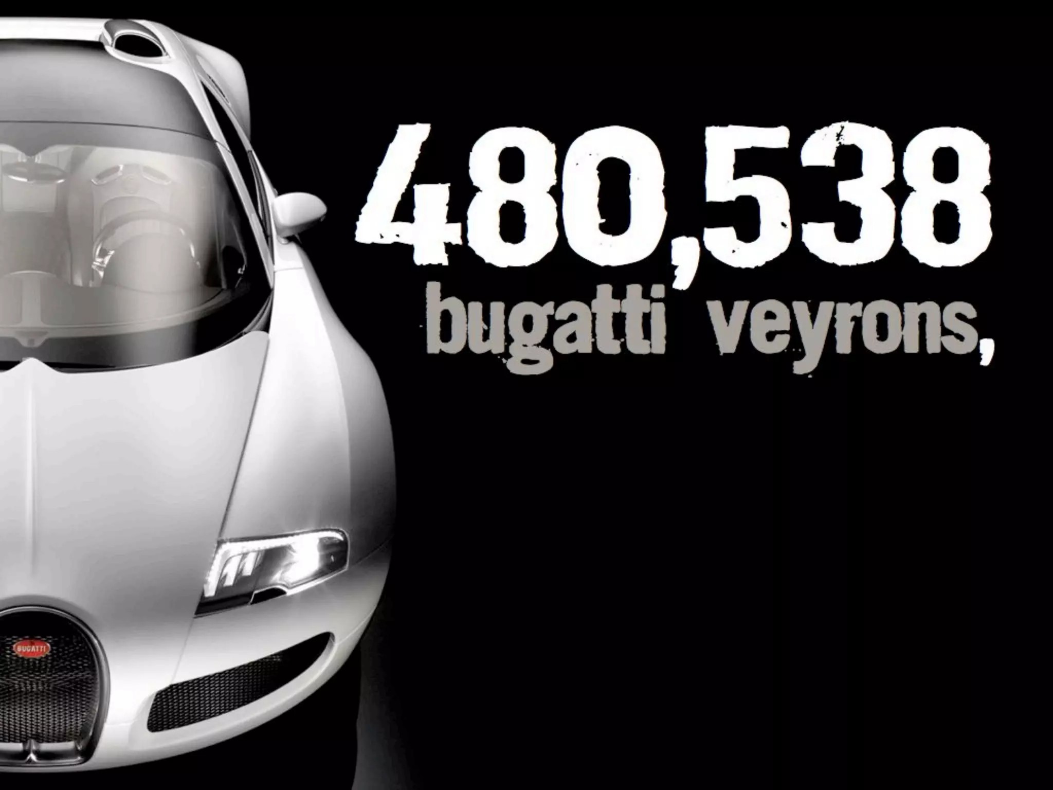 48o,538Bugatti Veyrons,
 