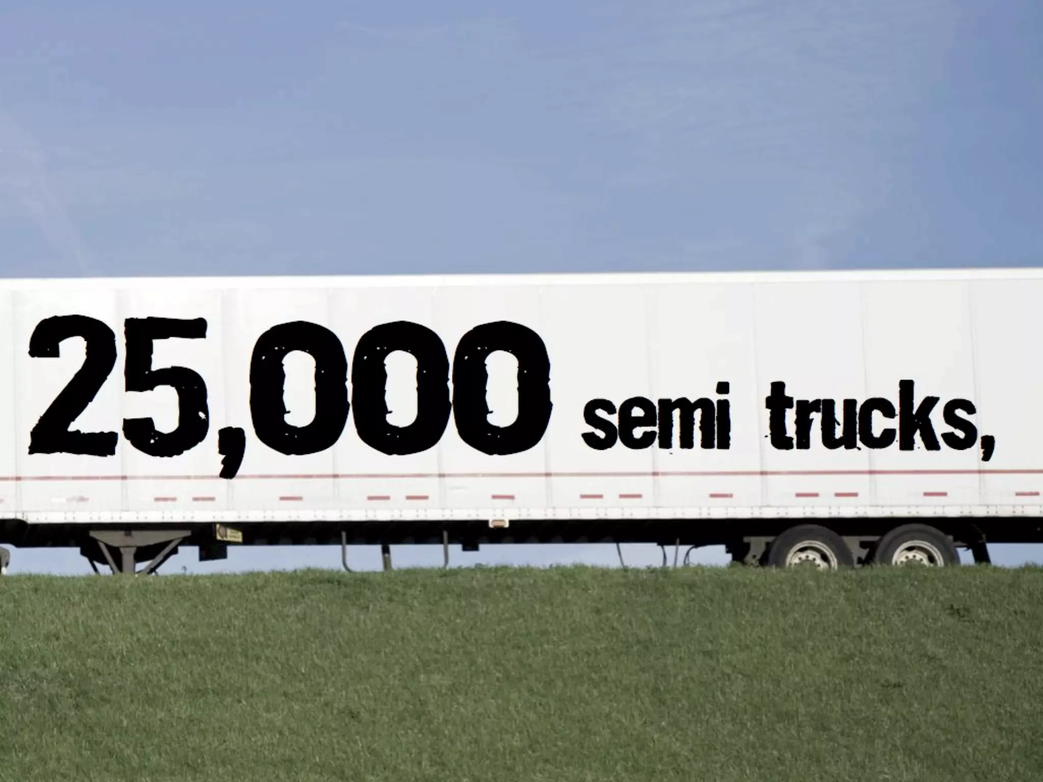 25,ooosemi trucks,
 