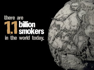 1.1
There are
billion
in the world today.
smokers
 