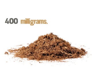 four or five cigarettes to
There is enough nicotine in
 