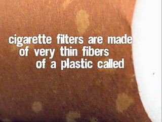 A cigarette filter
can take between
 
