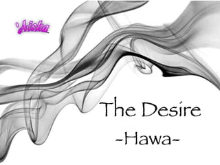 The Desire
 -Hawa-
 