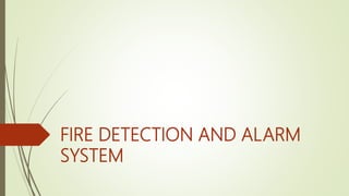 FIRE DETECTION AND ALARM
SYSTEM
 