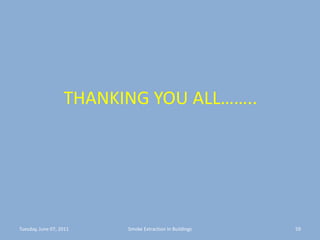           THANKING YOU ALL……..Tuesday, June 07, 201159Smoke Extraction In Buildings