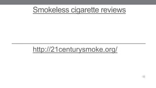 Smokeless cigarette reviews

http://21centurysmoke.org/

 