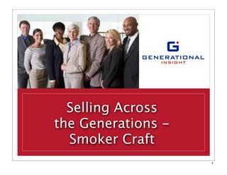 Selling Across
the Generations -
  Smoker Craft
                    1
 