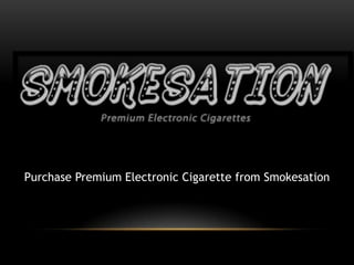 Purchase Premium Electronic Cigarette from Smokesation
 