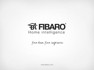 Your home, Your imagination

www.fibaro.com

 