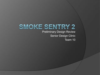 Preliminary Design Review
      Senior Design Clinic
                  Team 10
 