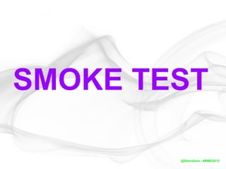 SMOKE TEST
@DistroDom - #WMD2015
 