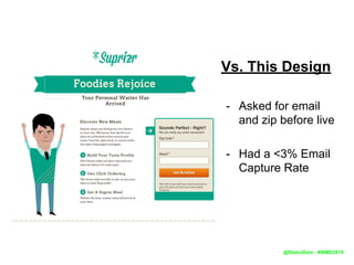 Vs. This Design
- Asked for email
and zip before live
- Had a <3% Email
Capture Rate
@DistroDom - #WMD2015
 