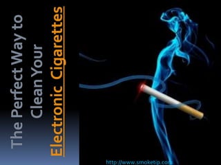 The Perfect Way to Clean Your Electronic  Cigarettes http://www.smoketip.com 