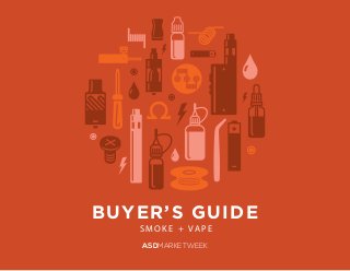 ASD Market Week // Smoke + Vape Buying Guide 2016 page 1
BUYER’S GUIDE
S M O K E + VA P E
ASDMARKETWEEK
 