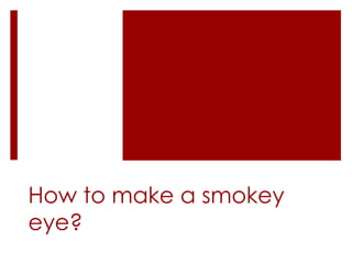 How to make a smokey eye? 