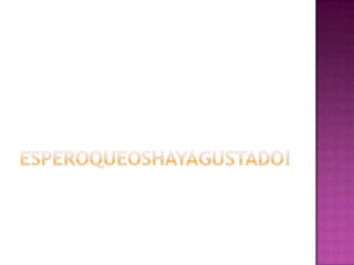 Esperoqueoshayagustado!