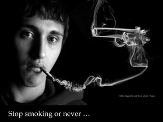 Stop smoking or never …
 