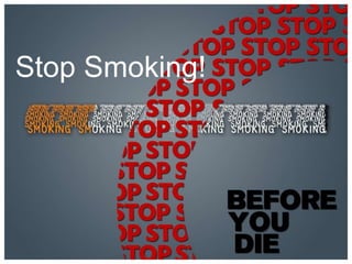 Stop Smoking!
 