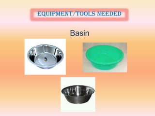 Equipment/tools needed

        Basin
 