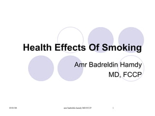 Health Effects Of Smoking Amr Badreldin Hamdy MD, FCCP 