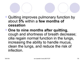 Quitting improves pulmonary function by about  5%  within a  few months of cessation One to nine months after quitting , cough and shortness of breath decrease; cilia regain normal function in the lungs, increasing the ability to handle mucus, clean the lungs, and reduce the risk of infection. 