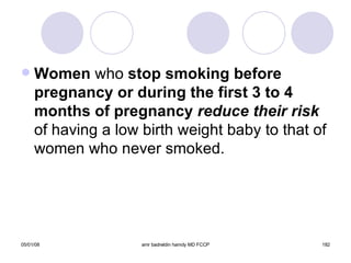 Women  who  stop smoking before   pregnancy or during the first 3 to 4 months   of pregnancy   reduce their risk  of having a low birth weight baby to that of women who never smoked. 