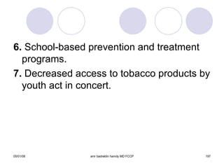 6.  School-based prevention and treatment programs. 7.  Decreased access to tobacco products by youth act in concert. 