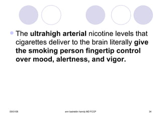 The  ultrahigh   arterial  nicotine levels that cigarettes deliver to the brain literally  give the smoking person fingertip control over mood, alertness, and vigor. 