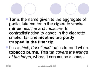 Tar  is the name given to the aggregate of particulate matter in the cigarette smoke  minus  nicotine  and  moisture . In contradistinction to gases in the cigarette smoke,  tar  and  nicotine  are  partly trapped in the filter tip. It is a  thick ,  dark liquid  that is formed when  tobacco burns . This tar  covers the linings   of the lungs , where it can cause disease. 