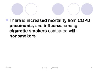 There is  increased mortality  from  COPD ,  pneumonia,  and  influenza  among  cigarette smokers  compared with  nonsmokers. 
